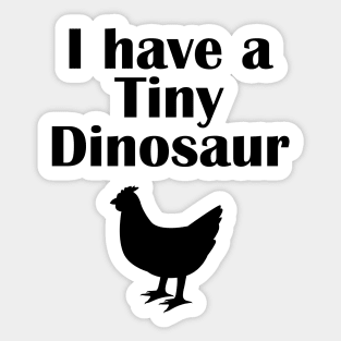 I have a tiny Dinosaur Chicken Sticker